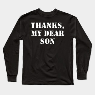 Thanks, my dear son 1 Long Sleeve T-Shirt